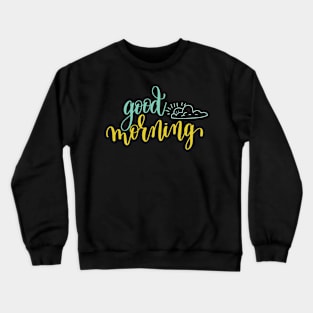 Good Morning Crewneck Sweatshirt